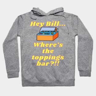 Where's the Toppings Bar!? Hoodie